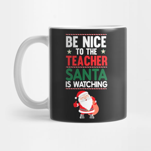 Be Nice to the Teacher Santa is Watching Funny T-shirt by TheWrightSales